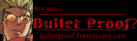 Are you Bullet Proof?